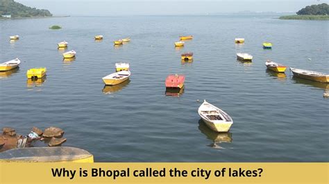 Why Bhopal is called the City of Lakes .
